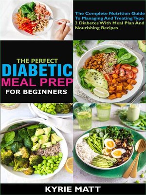 cover image of The Perfect Diabetic Meal Prep For Beginners;The Complete Nutrition Guide to Managing and Treating Type 2 Diabetes With Meal Plan and Nourishing Recipes